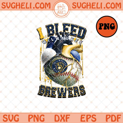 I Bleed Milwaukee Brewers Png Milwaukee Brewers Baseball PngSublimation Files
