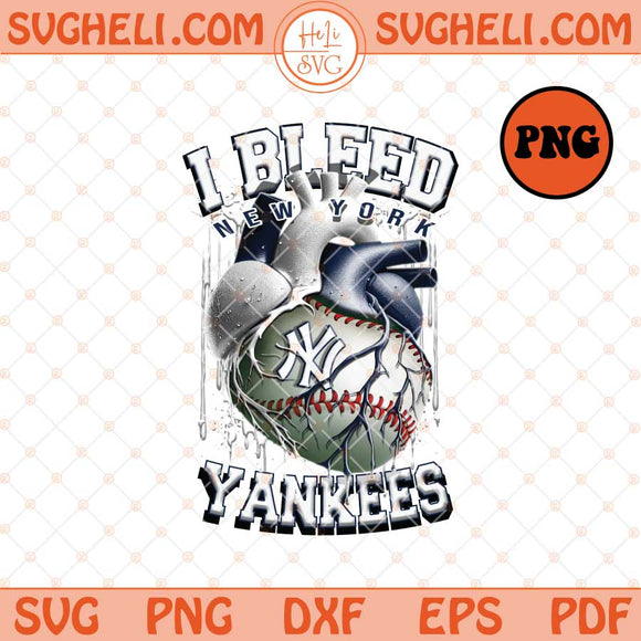 I Bleed New York Yankees Png New York Yankees Baseball Png Sublimation Files