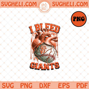 I Bleed San Francisco Giants Png San Francisco Baseball Png Sublimation Files