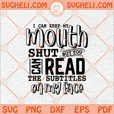 I Can Keep My Mouth Shut Sarcastic Sayings Svg Sarcastic Svg Png Dxf Eps Files