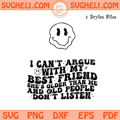 I Can't Argue With My Best Friend She's Younger Svg Png Dxf Eps Files