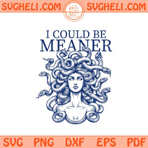 I Could Be Meaner Medusa Svg Feminist Mythology Quote Svg Png Dxf Eps Files