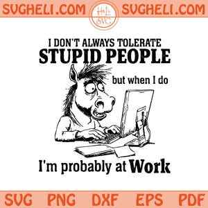 I Don’t Always Tolerate Stupid People Svg But When I do Svg Png Dxf Eps Files