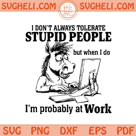 I Don’t Always Tolerate Stupid People Svg But When I do Svg Png Dxf Eps Files