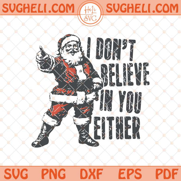 I Don't Believe In You Either Svg Sarcastic Santa Claus Svg Png Dxf Eps Files