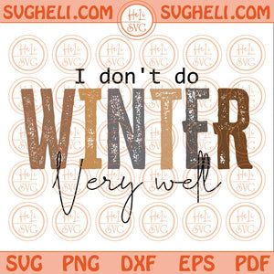 I Don't Do Winter Very Well Svg Winter Svg Blanket Svg Coffee Svg Png Dxf Eps Files