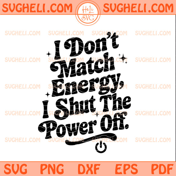I Don’t Match Energy Svg Shut the Power Off Svg