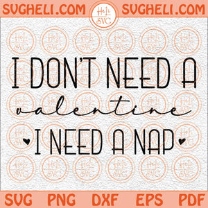 I Don't Need A Valentine Svg Funny Valentine Svg Valentine Svg Png Dxf Eps Files