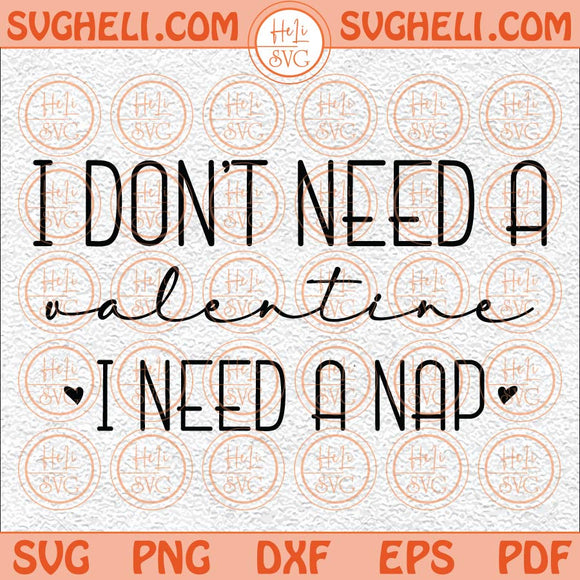 I Don't Need A Valentine Svg Funny Valentine Svg Valentine Svg Png Dxf Eps Files