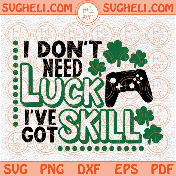 I Don't Need Luck I've Got Skill Svg Video Game Svg Funny Svg Png Dxf Eps Files