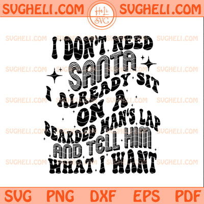 I Don't Need Santa I Already Sit On A Bearded Man's Lap Svg