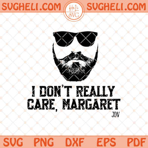 I Don't Really Care Margaret Svg Funny JD Vance Quote Svg Png Dxf Eps Files