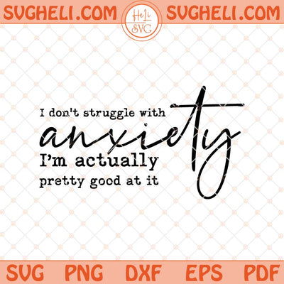 I Don't Struggle With Anxiety Svg Sarcastic Anxiety Svg Png Dxf Eps Files