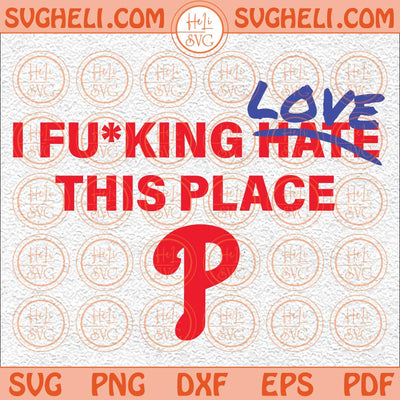 I Fucking Hat Love This Place Svg Philadelphia Svg Basbell Svg Png Dxf Eps