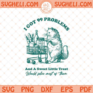 I Got 99 Problems Svg Retro Funny Cat Grocery Shopping Svg Png Dxf Eps Files
