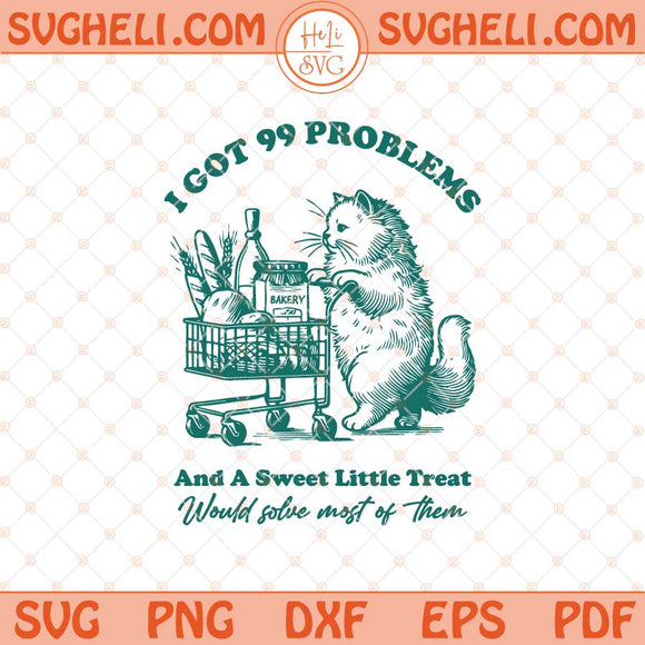 I Got 99 Problems Svg Retro Funny Cat Grocery Shopping Svg Png Dxf Eps Files