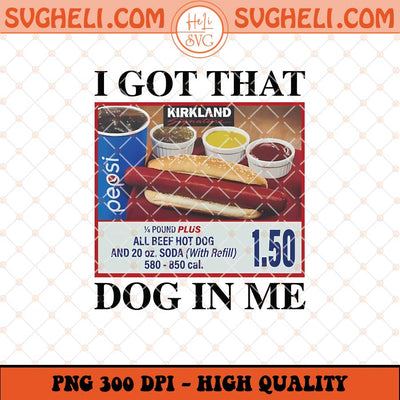 I Got That Dog In Me Png Funny Meme Hot Dog Png Sublimation Files