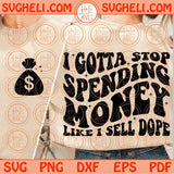 I Gotta Stop Spending Money Svg Adult Humor Svg Funny Quote Svg Png Dxf Eps Files