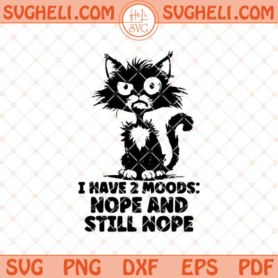 I Have 2 Moods Nope And Still Nope Svg Funny Stress Svg Png Dxf Eps Files