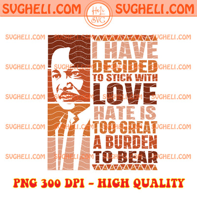 I Have Decided To Stick with Love MLK Black History Png