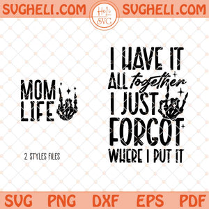 I Have It All Together I Just Forgot Where I Put It Svg Png Dxf Eps Files