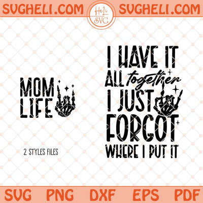 I Have It All Together I Just Forgot Where I Put It Svg Png Dxf Eps Files