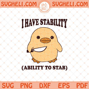 I Have Stability Ability To Stab Svg Funny Duck Svg Trendy Svg Png Dxf Eps Files