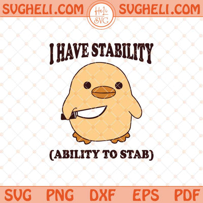 I Have Stability Ability To Stab Svg Funny Duck Svg Trendy Svg Png Dxf Eps Files