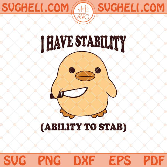I Have Stability Ability To Stab Svg Funny Duck Svg Trendy Svg Png Dxf Eps Files