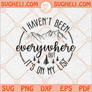 I Haven't Been Everywhere Svg Travel Svg Adventure Time Svg Png Dxf Eps Files