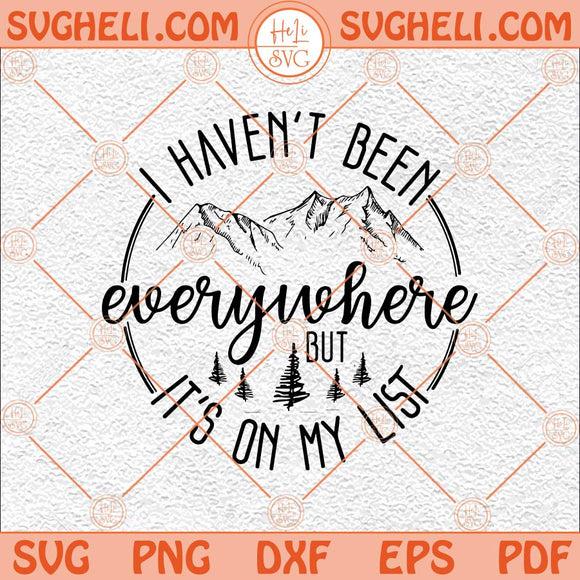 I Haven't Been Everywhere Svg Travel Svg Adventure Time Svg Png Dxf Eps Files