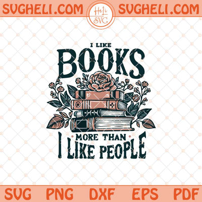 I Like Books More Than People Svg Book Png Reading Svg Png Dxf Eps Files