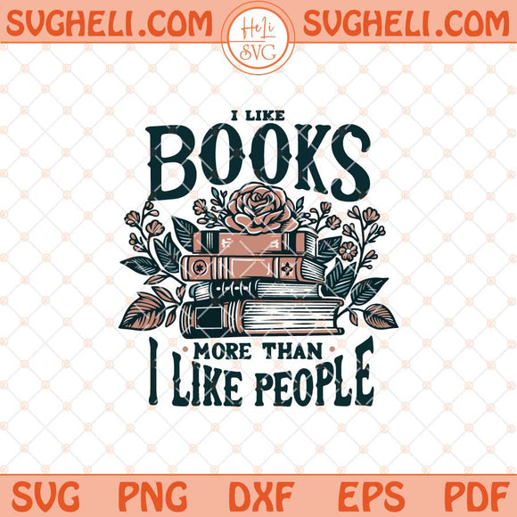 I Like Books More Than People Svg Book Png Reading Svg Png Dxf Eps Files