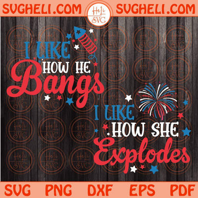 I Like How She Explodes Svg I Like How He Bangs Svg 4th Of July Svg Png Dxf Eps Files
