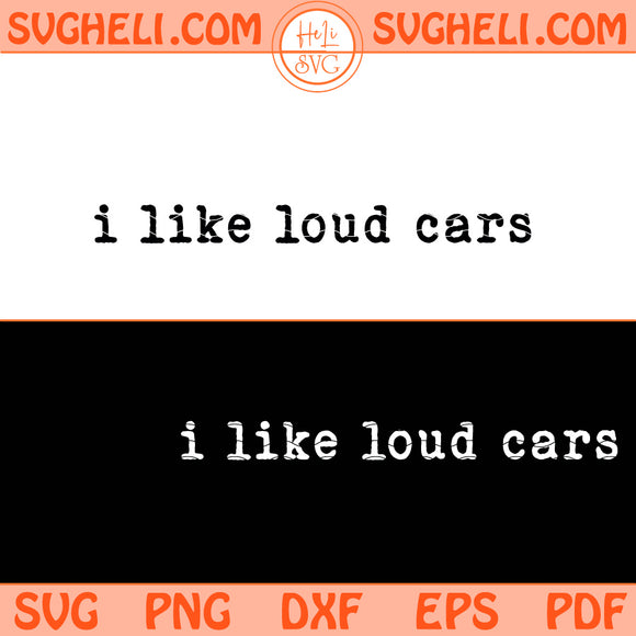 I Like Loud Cars Svg Car Enthusiast Svg Muscle Car Lover Svg