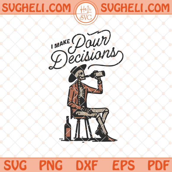 I Make Pour Decisions Svg Funny Skeleton Wine Lover Svg Dxf Eps Files