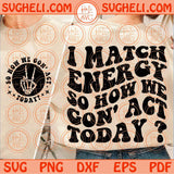 I Match Energy Svg So How we Gon' Act today svg skeleton Sarcasm svg Png Dxf Eps Files