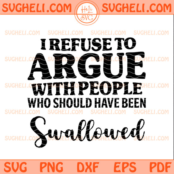 I Refuse to Argue with People Who Should Have Been Svg