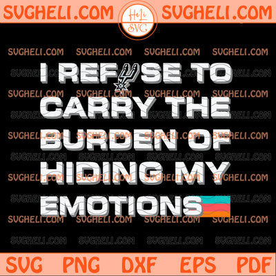 I Refuse to Carry The Burden Of Hiding My Emotions Spurs Svg