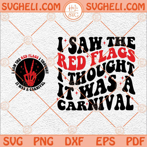 I Saw The Red Flags I Thought It Was A Carnival Svg Funny Quote Svg Png Dxf Eps Pocket Design Files