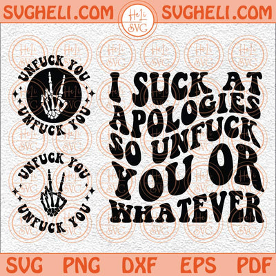 I Suck At Apologies So Unfuck You Or Whatever Svg Sarcasm Svg Png Dxf Eps Pocket Design Files