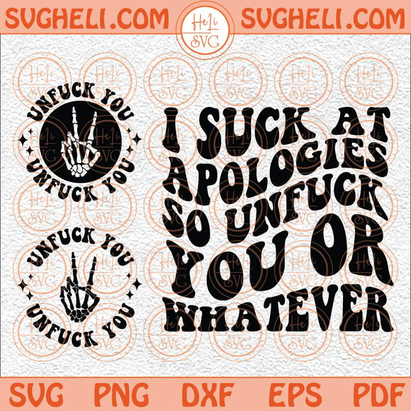 I Suck At Apologies So Unfuck You Or Whatever Svg Sarcasm Svg Png Dxf Eps Pocket Design Files