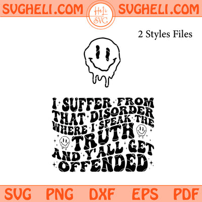 I Suffer From That Disorder Where I Speak The Truth And Y'all Get Offended Svg Png Dxf Eps Files