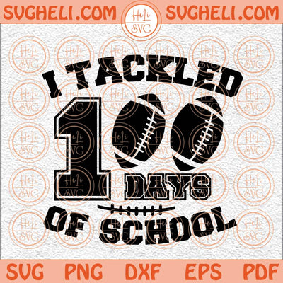 I Tackled 100 Days Of School Football Svg Football Svg Tackled Svg Png Dxf Eps Files