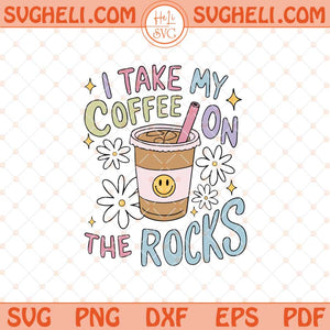 I Take My Coffee On The Rocks Svg Cute Iced Coffee Svg Png Dxf Eps Files
