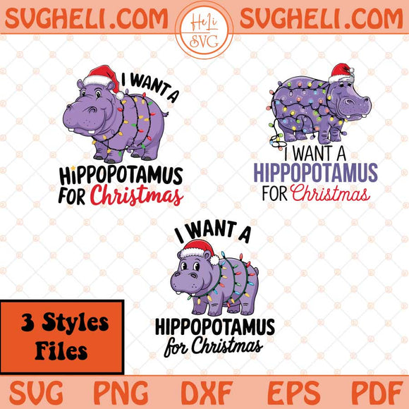 I Want A Hippopotamus For Christmas Svg Hippopotamus Svg Png Dxf Eps 3 Styles Files