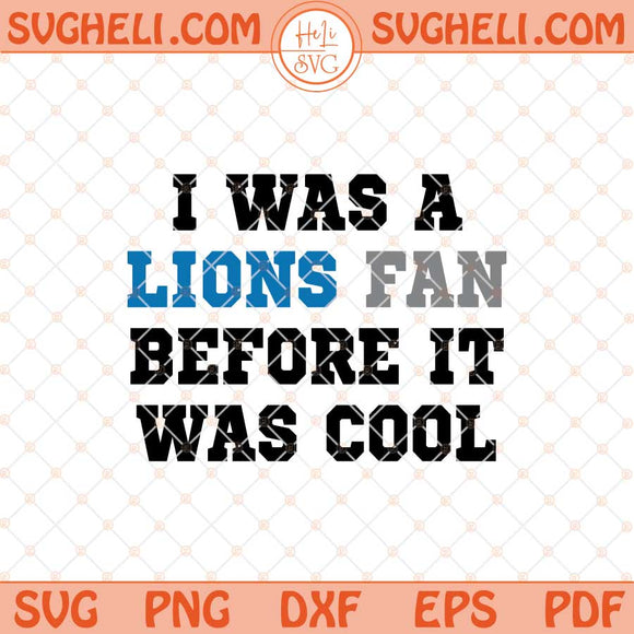 I Was A Lions Fan Before It Was Cool Svg Lions Football Svg Png Dxf Eps Files