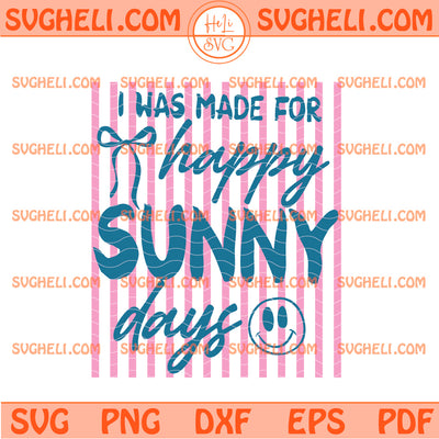 I Was Made For Happy Sunny Days Svg Preppy Summer Svg