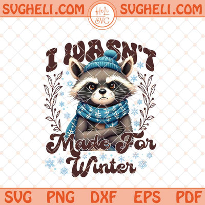 I Wasn't Made For Winter Svg Winter Raccoon Svg Feral Svg Dxf Eps Files