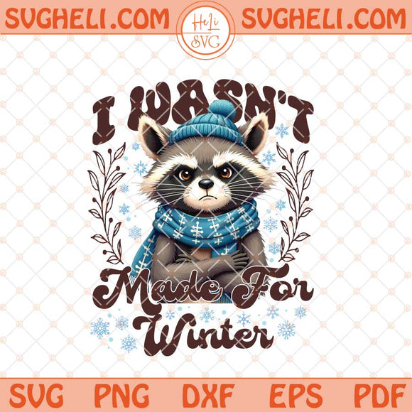 I Wasn't Made For Winter Svg Winter Raccoon Svg Feral Svg Dxf Eps Files